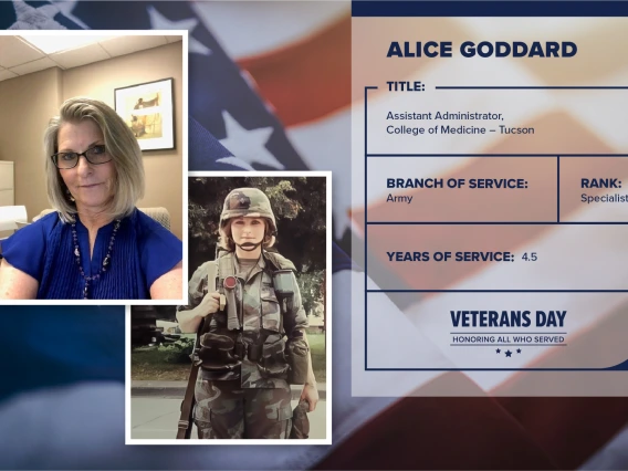 Poster with two photos of Alice Goddard, one current and one of her in uniform. Text on image has her name and this information: "Assistant administrator, College of Medicine – Tucson. Branch of Service: Army; Rank: Specialist; years of Service: 4.5."