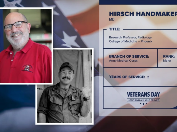 Poster with two photos of Hirsh Handmaker, one current and one of him in uniform. Text on image has his name and this information: "Research professor, Radiology, College of Medicine – Phoenix. Branch of Service: Army Medical Corps; Rank: Major; years of Service: 2."