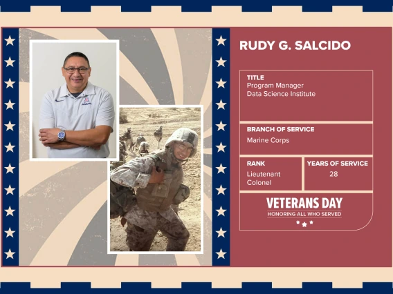 Poster with two photos of Rudy G. Salcido, one current and one of him in uniform. Text on image has his name and this information: “Program Manager, Data Science Institute. Branch of Service: Marine Corps; Rank: Lieutenant Colonel; Years of Service: 28."