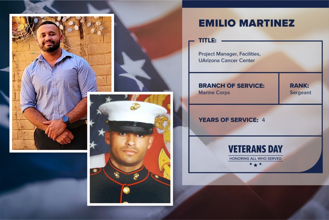 Poster with two photos of Emilio Martinez, one current and one of him in uniform. Text on image has his name and this information: "Project manager, Facilities, UArizona Cancer Center. Branch of Service: Marine Corps; Rank: Sergeant; years of Service: 4."