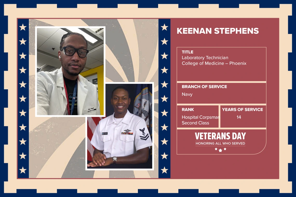 Poster with two photos of Keenan Stephens, one current and one of him in uniform. Text on image has his name and this information: “Laboratory Technician, College of Medicine – Phoenix. Branch of Service: Navy; Rank: Hospital Corpsman Second Class; Years of Service: 14."